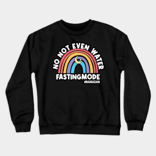 No Not Even Water Fasting Ramadan Kareem Rainbow Crewneck Sweatshirt